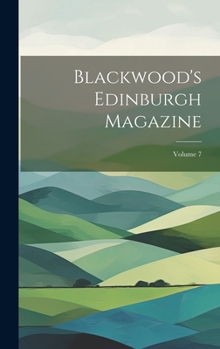 Hardcover Blackwood's Edinburgh Magazine; Volume 7 Book