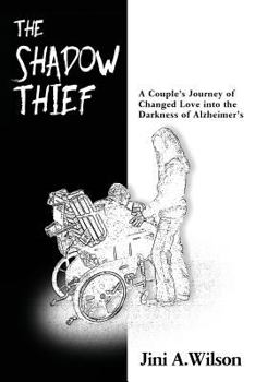 Paperback The Shadow Thief: A Couple's Journey of Changed Love into the Darkness of ALZHEIMER'S Book