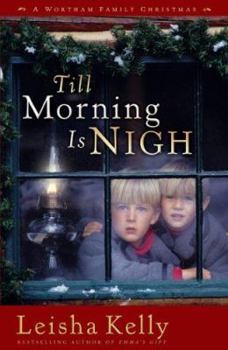 Hardcover Till Morning Is Nigh: A Wortham Family Christmas Novella Book