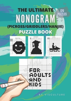 Paperback The Ultimate Nonogram (Picross/Griddlers/Hanjie) Puzzle Book for Adults and Kids: 120 Nonogram Puzzles for All Ages, Nonogram Puzzle Books, Hard and E Book