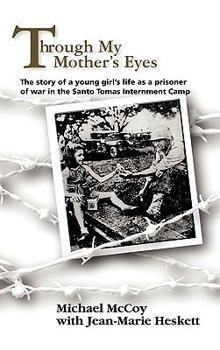 Hardcover Through My Mother's Eyes: The Story of a Young Girl's Life As a Prisoner of War in the Santo Tomas Internment Camp Book