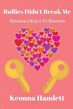 Paperback Bullies Didn't Break Me: Keonna's Keys To Success Book