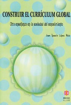 Paperback Construir el Curriculum Global: Otra Ensenanza en la Sociedad del Conocimiento [Spanish] Book