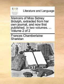 Paperback Memoirs of Miss Sidney Bidulph, Extracted from Her Own Journal, and Now First Published. in Two Volumes. ... Volume 2 of 2 Book