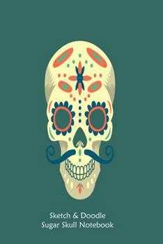 Paperback Sketch & Doodle Sugar Skull Notebook: Sugar Skull Draw & Write Activities and Notes Book