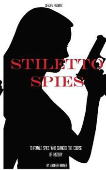 Paperback Stiletto Spies: 10 Female Spies Who Changed the Course of History Book