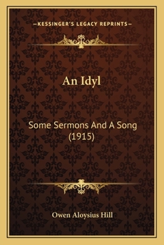 Paperback An Idyl: Some Sermons And A Song (1915) Book