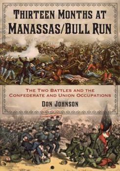 Paperback Thirteen Months at Manassas/Bull Run: The Two Battles and the Confederate and Union Occupations Book