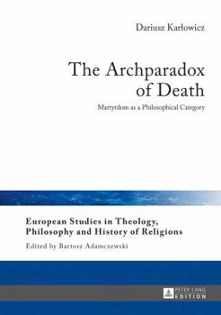 Hardcover The Archparadox of Death: Martyrdom as a Philosophical Category Book