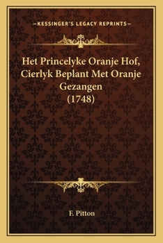 Paperback Het Princelyke Oranje Hof, Cierlyk Beplant Met Oranje Gezangen (1748) [Dutch] Book