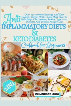 2 IN 1 Anti-Inflammatory Diets & Keto Diabetes Cookbook for beginners: Over 250 Immune Boosting and keto Diabetes recipes With 2-Week Meal Plan To Help Boost Your Immune, Reverse Type 1 & 2 Diabe...