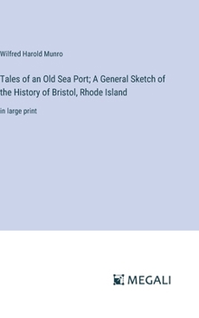 Hardcover Tales of an Old Sea Port; A General Sketch of the History of Bristol, Rhode Island: in large print Book