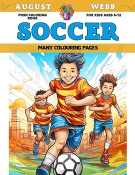 Posh Coloring Book for kids Ages 6-12 - Soccer - Many colouring pages