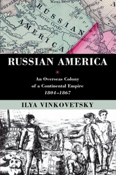 Paperback Russian America: An Overseas Colony of a Continental Empire, 1804-1867 Book