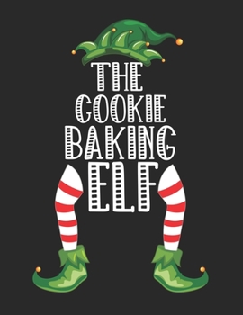 Paperback The Cookie Baking Elf: Christmas Gifts Notebook, Journal, Diary For Cookie Baking Book