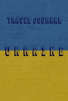 Travel Journal Ukraine: Blank Lined Travel Journal. Pretty Lined Notebook & Diary For Writing And Note Taking For Travelers.(120 Blank Lined Pages - 6x9 Inches)