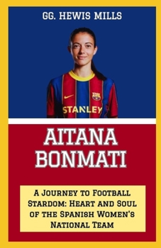 Paperback Aitana Bonmati: "A Journey to Football Stardom: Heart and Soul of the Spanish Women's National Team" Book