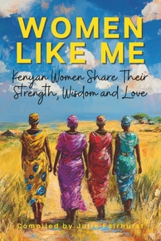 Paperback Women Like Me: Kenyan Women Share Their Strength, Wisdom & Love Book