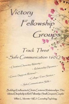 Paperback Victory Fellowship Groups - Track Three: Safe Communication Skills, Building Kindhearted-Christ-Centered Relationships Thru Interactive Discipleship & Book