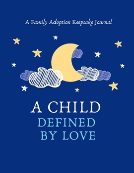 Paperback A Child Defined By Love: A Family Adoption Keepsake Journal Book