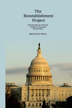 Paperback The Reestablishment Project: Quantal Aspects of Liberty Integral to American Resurrection Book
