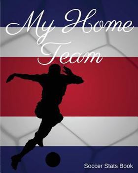 My Home Team: Costa Rica Soccer STATS Book