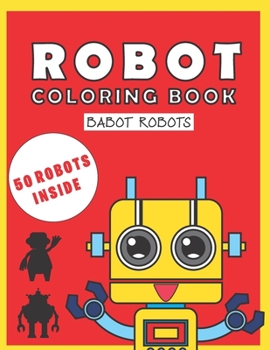 Paperback Robot Coloring Book: Babot Robots - Funny Robot Coloring Book for Kids Book