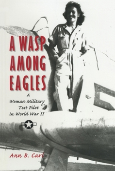 Paperback A Wasp Among Eagles: A Woman Military Test Pilot in World War II Book