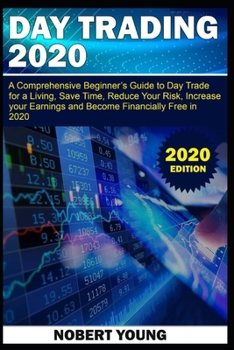 Paperback Day Trading 2020: A Comprehensive Beginner's Guide to Day Trade for a Living, Save Time, Reduce Your Risk, Increase Your Earnings and Be Book