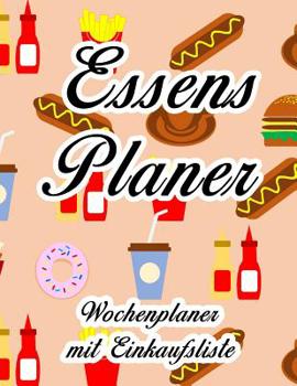 Essensplaner: Sehr gro�er praktischer Planer - Mit Einkaufsliste - Buch f�r 52 Wochen - Sch�ner hochglanz Einband - wie DIN A4