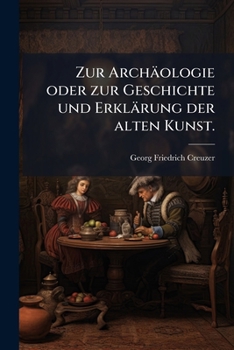 Paperback Zur Archäologie oder zur Geschichte und Erklärung der alten Kunst. [German] Book