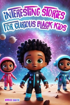 Interesting Stories for Curious Black Kids: A Spectacular Collection to Fascinate and Inspire Young Minds with Colorful Illustrations. Captivating ... and Mysteries about Space, Animals, and More