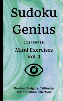 Paperback Sudoku Genius Mind Exercises Volume 1: Rowland Heights, California State of Mind Collection Book