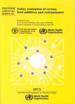 Paperback Safety Evaluation of Certain Food Additives and Contaminants: Sixty-Seventh Meeting of the Joint Fao/Who Expert Committee on Food Additives Book