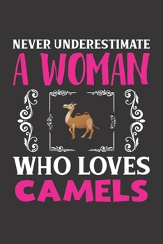 Paperback Never Underestimate A Woman Who Loves Camels: Camel Lovers Girl Women Gift Journal Lined Notebook 6x9 120 Pages Book