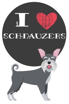 Paperback I Heart Schnauzers: Cute Schnauzer Dog Lover Journal / Notebook / Diary Perfect for Birthday Card Present or Christmas Gift Great for kids Book