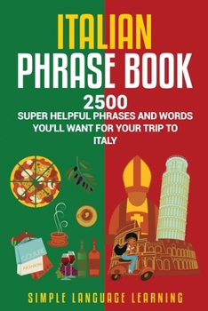 Paperback Italian Phrase Book: 2500 Super Helpful Phrases and Words You'll Want for Your Trip to Italy Book