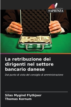La retribuzione dei dirigenti nel settore bancario danese: Dal punto di vista del consiglio di amministrazione (Italian Edition)