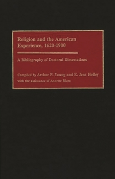 Hardcover Religion and the American Experience, 1620-1900: A Bibliography of Doctoral Dissertations Book