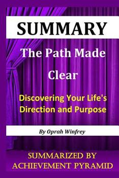 Paperback Summary: The Path Made Clear: Discovering Your Life's Direction and Purpose By Oprah Winfrey Book