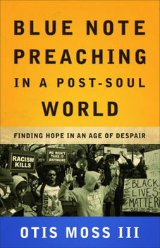 Paperback Blue Note Preaching in a Post-Soul World: Finding Hope in an Age of Despair Book