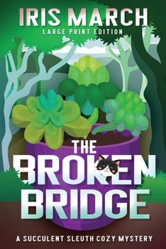 Paperback The Broken Bridge: A Succulent Sleuth Cozy Mystery [Large Print] Book