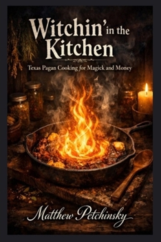 Paperback Witchin' in the Kitchen: Texas Pagan Cooking for Magick and Money Book