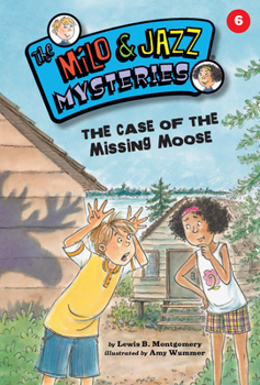 The Case of the Missing Moose - Book #6 of the Milo & Jazz Mysteries