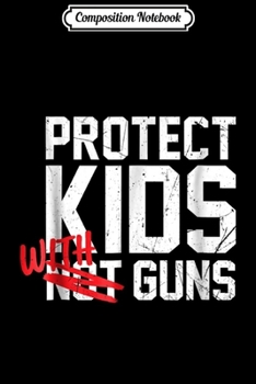 Paperback Composition Notebook: Protect Kids With Guns Pro 2nd Amendment Gun Owner Journal/Notebook Blank Lined Ruled 6x9 100 Pages Book