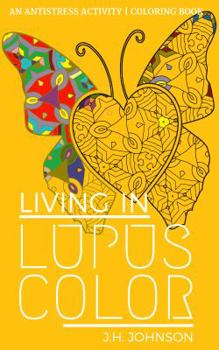 Paperback Lupus in Living Color: An Antistress Activity Coloring Book