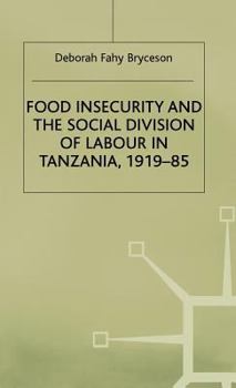 Hardcover Food Insecurity and the Social Division of Labour in Tanzania,1919-85 Book