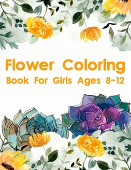 Paperback Flower Coloring Book For Girls Ages 8-12: Easy Flowers Coloring Book for All Ages Of Kids Book