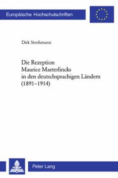 Die Rezeption Maurice Maeterlincks in den deutschsprachigen Laendern (1891-1914) = Die Rezeption Maurice Maeterlincks in Den Deutschsprachigen Landern