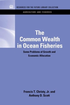 Hardcover The Common Wealth in Ocean Fisheries: Some Problems of Growth and Economic Allocation Book